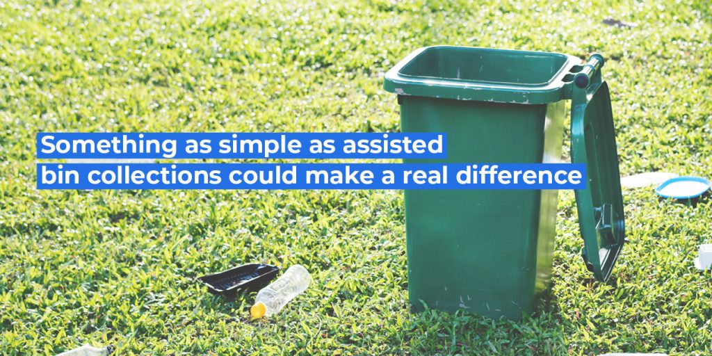 Something as simple as assisted bin collections could make a real difference